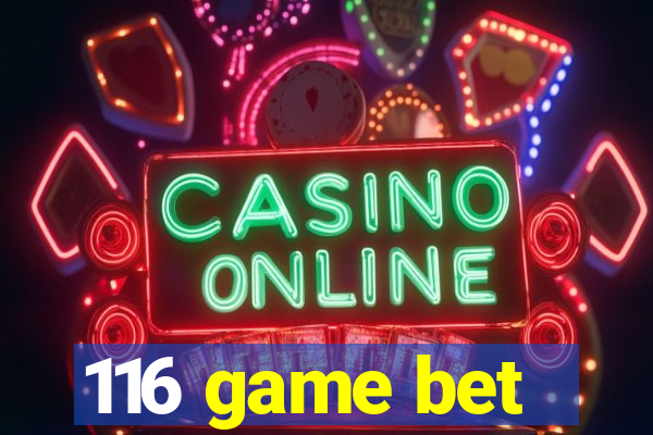 116 game bet